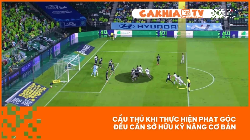 Cầu thủ khi thực hiện phạt góc đều cần sở hữu kỹ năng cơ bản