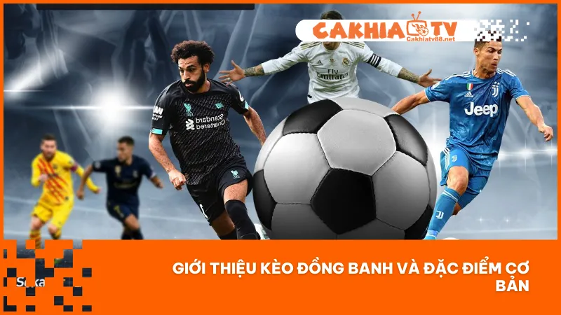 Kèo đồng banh là loại cược không chấp, thường xuất hiện khi hai đội được đánh giá ngang tài ngang sức