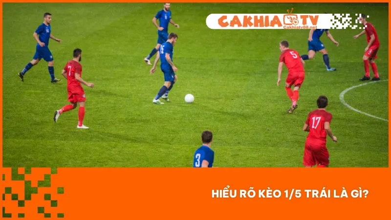 Kèo 1/5 Trái Và Các Sai Lầm Làm Người Chơi Mất Tiền Oan 1 Kèo 1/5 trái là mức chấp rất nhỏ phản ánh sự cân bằng của 2 đội