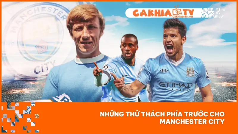 Manchester City vẫn phải đối mặt với nhiều thử thách lớn trong tương lai
