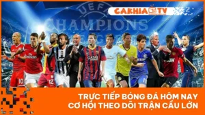 Trực Tiếp Bóng Đá Hôm Nay - Cơ Hội Theo Dõi Trận Cầu Lớn