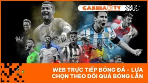 Web Trực Tiếp Bóng Đá - Lựa Chọn Theo Dõi Quả Bóng Lăn